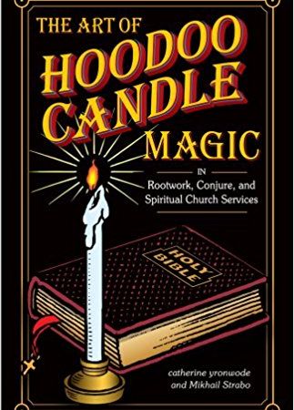 The Art of Hoodoo Candle Magic in Rootwork, Conjure, and Spiritual Church Services