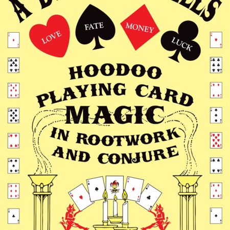 A Deck of Spells: Hoodoo Playing Card Magic in Rootwork and Conjure