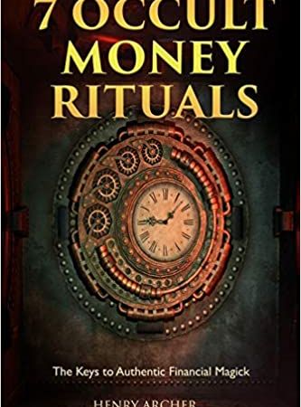 7 Occult Money Rituals: The Keys to Authentic Financial Magick Paperback – July 22, 2017 by Henry Archer