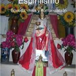 Tratado de Espiritismo. Bóveda, misa y comunicación. (Spanish Edition) 18 Junio 2008