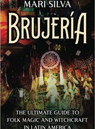 Brujería: The Ultimate Guide to Folk Magic and Witchcraft in Latin America (Spiritual Witchcraft)
