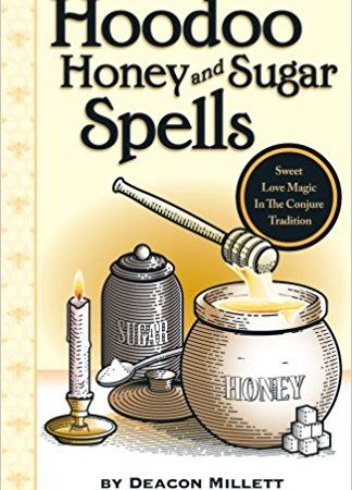 Hoodoo Honey and Sugar Spells: Sweet Love Magic in the Conjure Tradition