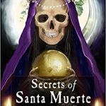 Secrets of Santa Muerte: A Guide to the Prayers, Spells, Rituals, and Hexes Paperback